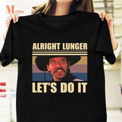 Alright Lunger Let's Do It Vintage T-Shirt, Michael Biehn Shirt, Tombstone Shirt, Johnny Ringo Shirt, Quote Shirt