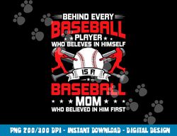 Behind Every Baseball Player Is A Mom Baseball Lover png, sublimation copy