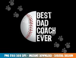 Best Dad Coach Ever, Funny Baseball Tee for Sport Lovers png, sublimation copy