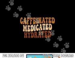 caffeinated medicated hydrated  saying nurse teacher  copy