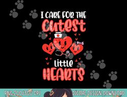 Care For Cutest Little Hearts Nurse Valentines Day Nursing  png, sublimation copy