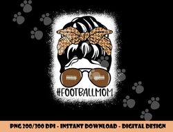 Bleached Football Mom Life With Leopard and Messy Bun Player png, sublimation copy