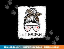 Bleached T Ball Baseball Mom Life Leopard Messy Bun Game Day png, sublimation copy