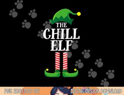 Chill Elf Matching Family Group Christmas Party  png,sublimation copy