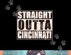 Cincinnati - Straight Outta Cincinnati Hometown Pride png, sublimation copy