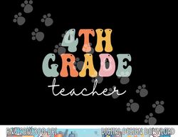 4th Grade teacher Retro Groovy Vintage First Day Of School  png, sublimation copy