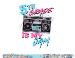 5th grade is my jam - vintage 80s boombox teacher student  png, sublimation copy