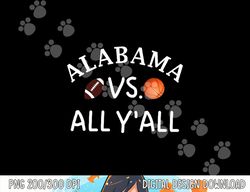 Alabama VS. All Y all AL Football Basketball png, sublimation copy