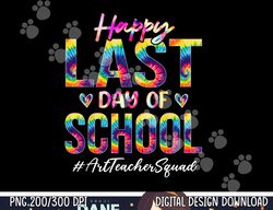 Art Teacher Squad Happy Last Day of School Tie Dye  png, sublimation copy