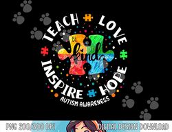 Autism Awareness Teacher Shirt Teach Hope Love Inspire  png, sublimation copy