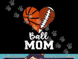 Ball Mom Heart Funny Football Basketball Mom png, sublimation copy