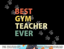 Best Gym Teacher Ever Retro Physical Education Gift  png, sublimation  png, sublimation copy