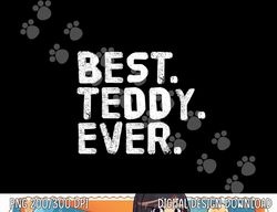 BEST. TEDDY. EVER. Funny Personalized Name Joke Gift Idea png, sublimation copy