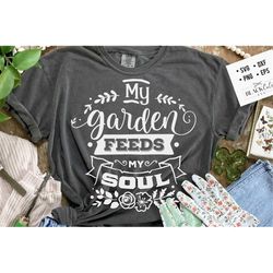 My garden feeds my soul SVG, Garden svg, Gardening svg, plants svg, Funny gardening svg, Garden sign svg,