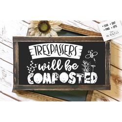 Trespassers will be composted SVG, Garden svg, Gardening svg, plants svg, Funny gardening svg, Garden sign svg,