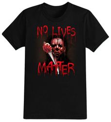 No Lives Matter Myers Halloween T-Shirt For Men, Women  Kids 100 Cotton Black Shirt, Funny Scary T-Shirts, Horror Movie
