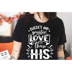 There's no greater love than His svg, Religious Easter SVG, Christian Easter SVG, He is Risen, Christian Shirt Svg, Jesu
