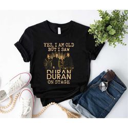I'm Old But I Saw Duran Duran On Stage Shirt, 90s Vintage Duran Duran Band Graphic T-Shirt, Duran Duran 2023 Tour Shirt,