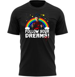 Follow Your Dreams Funny Halloween T-Shirt For Men, Women  Kids 100 Cotton Black Shirt, Horror Movie T-Shirts