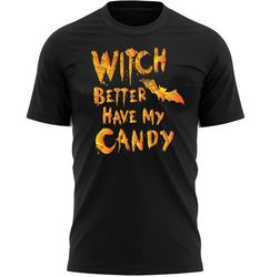 Witch Better Have My Candy Halloween T-Shirt For Men, Women  Kids 100 Cotton Black Shirt, Funny Scary T-Shirts