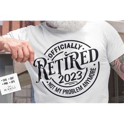 Officially Retired Svg, Retirement Svg, Retired 2023 svg, Retired svg