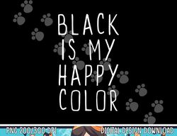 Black Is My Happy Color Funny Emo Goth Dark png, sublimation copy