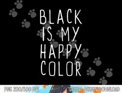 Black Is My Happy Color Funny Emo Goth Dark png, sublimation copy