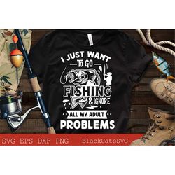 I just want to go fishing and ignore all my adult problems svg, Fishing poster svg, Fish svg, Fishing Svg,  Fishing Shir