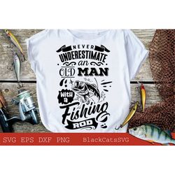 Never understimate an old man with a fishing rod svg, Fishing poster svg, Fish svg, Fishing Svg,  Fishing Shirt, Fathers