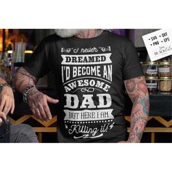 I never dreamed I'd become an awesome dad svg, Father's Day svg, Funny Dad svg, Birthday Dad svg, Dad svg, Vintage birth