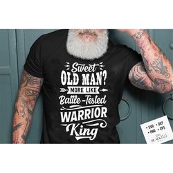 Sweet old man more like battle tested warrior king svg, Birthday Vintage Svg, Aged to perfection svg, Limited edition sv