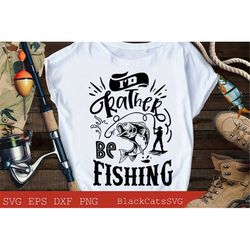 I'd rather be fishing svg, Fishing poster svg, Fish svg, Fishing Svg,  Fishing Shirt, Fathers Day Svg