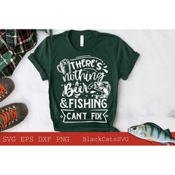 There's nothing a beer and fishing can't fix svg, Fishing poster svg, Fish svg, Fishing Svg,  Fishing Shirt, Fathers Day