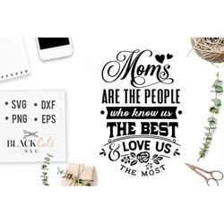 Moms are the people who know us the best svg, Mom Life Svg, Mom svg, Mothers Day svg, Mama svg