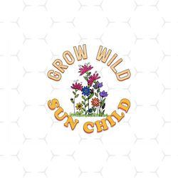 Grow Wild Sun Child Flower Sublimation Png, Trending Png, Grow Wild Sun Child, Flower Png