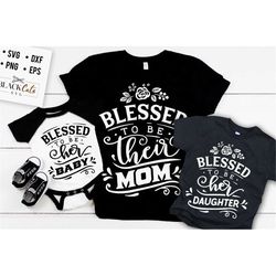 Blessed to be their mother svg, Blessed to be her baby svg,  mama and me svg, mama and baby svg, matching mama svg,  mat