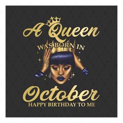 A queen was born in october happy birthday to me png, birthday png, a queen png, october queen png, october birthday png