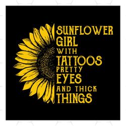 Sunflower Girl With Tattoos Pretty Eyes And Thick Thighs Svg, Flower Svg, Sunflower Svg, Tattoos Svg, Eyes Svg, Thick Th