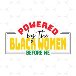 Powered By The Black Women Before Me Svg, Juneteenth Day Svg, Celebrate 1865 Juneteenth, 19th Juneteenth Svg, 1865 Junet