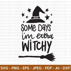 Some Days Im Extra Witchy SVG, Halloween SVG, Halloween Shirt svg, Halloween Quote,Scary Vibes,Halloween Vibes,Cut Files