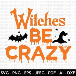 Witches Be Crazy SVG, Halloween SVG, Halloween Shirt svg, Halloween Quote, Scary Vibes, Halloween Vibes, Cut Files Cricu