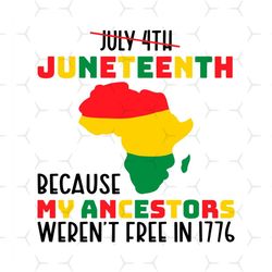 Juneteenth Because My Ancestors Were Not Free In 1776 Svg, Juneteenth Day Svg, Black History Freedom Svg, Black History