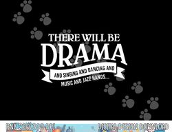 Broadway Actor There Will Be Drama Theater Teacher Design  png, sublimation copy