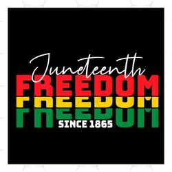Juneteenth Freedom Since 1865 Svg, Juneteenth Day Svg, 19th Juneteenth Svg, Jubilee Day Svg, Black Independence Day, Fre