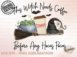 This Witch Needs Coffee Before Any Hocus Pocus Png, Happy Halloween Png, Hocus Pocus Png, Digital Download,  Sublimation