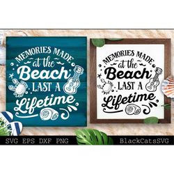 Memories made at the beach last a lifetime svg, Beach svg, Summer svg, Beach poster svg, The sea svg, Beach quotes svg,