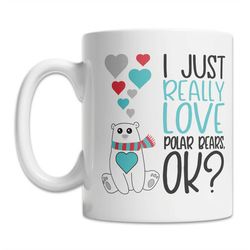 I Really Love Polar Bears Mug - I Love Polar Bears Mug - Cute Polar Bear Lover Gift Mug - Funny Polar Bear Mug - Cute Po