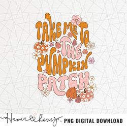 Take me to the pumpkin patch PNG - Fall png sublimation - Autumn png - Thankful png - Pumpkin spice - Groovy pumpkin png