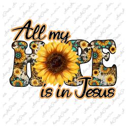 All My Hope is in Jesus png, Western Christian Design Png, Sunflower