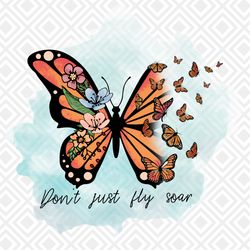 Dont just fly soar PNG Sublimation Design, Butterfly sublimation, Ins